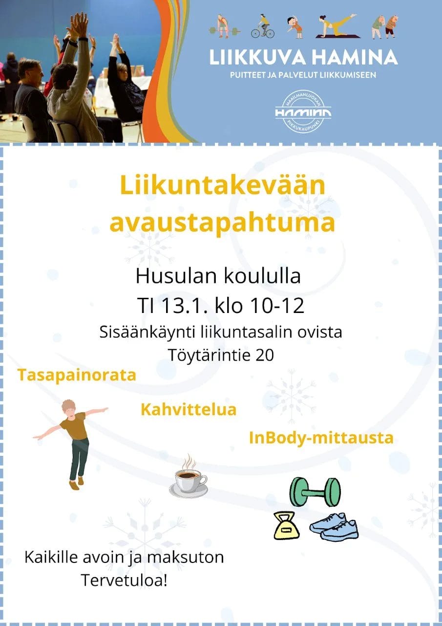 amina. Puitteet ja palvelut liikkumiseen. Liikuntakevään avaustapahtuma Husulan koululla ti 13.1 klo 10-12. Sisäänkäynti liikuntasalin ovista, Työtärintie 20. Tasapainorata, kahvittelua, inbody-mittausta. Kaikille avoin ja maksuton. Tervetuloa.